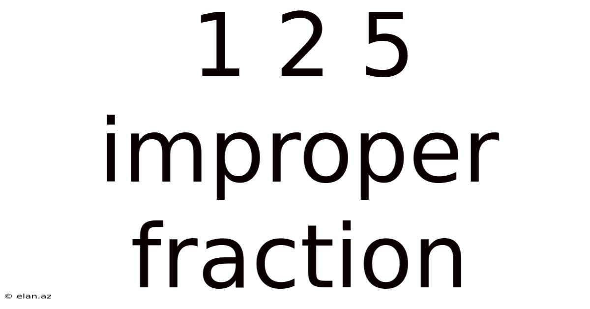 1 2 5 Improper Fraction