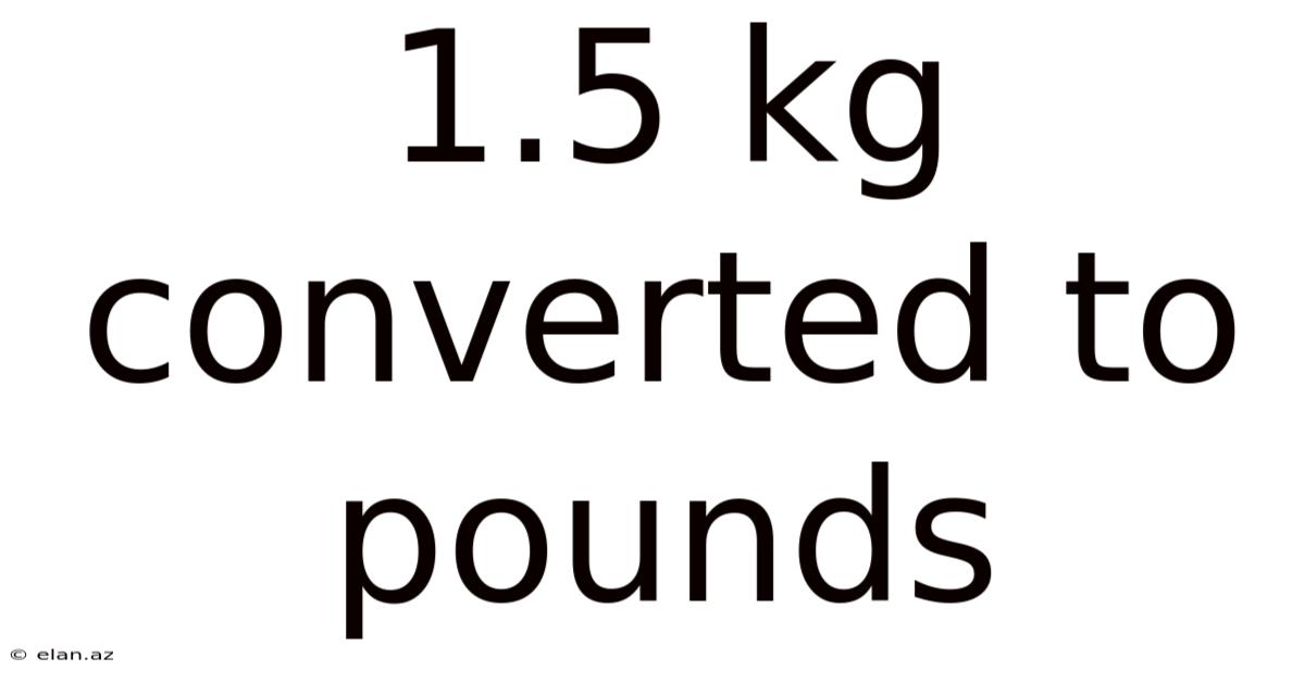 1.5 Kg Converted To Pounds