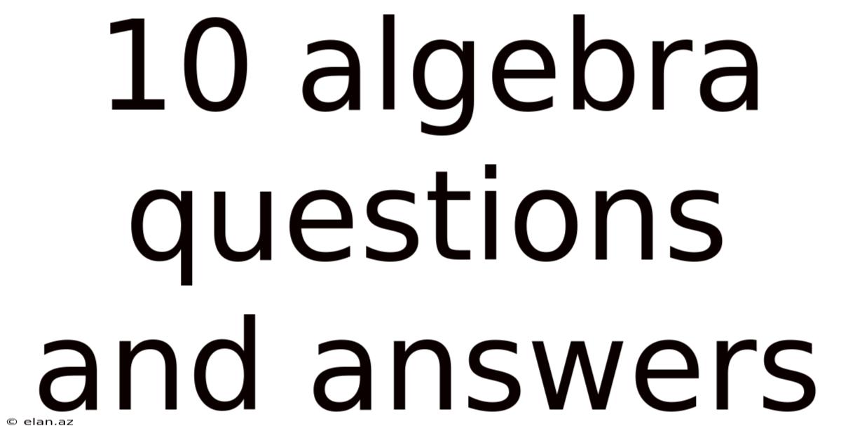 10 Algebra Questions And Answers