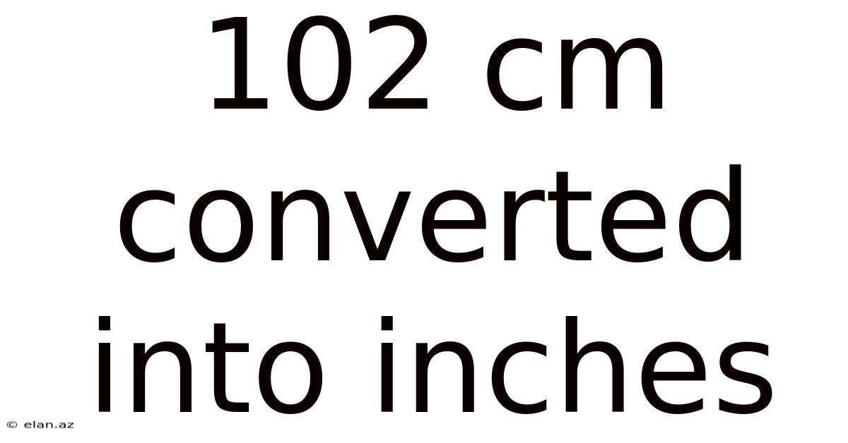102 Cm Converted Into Inches