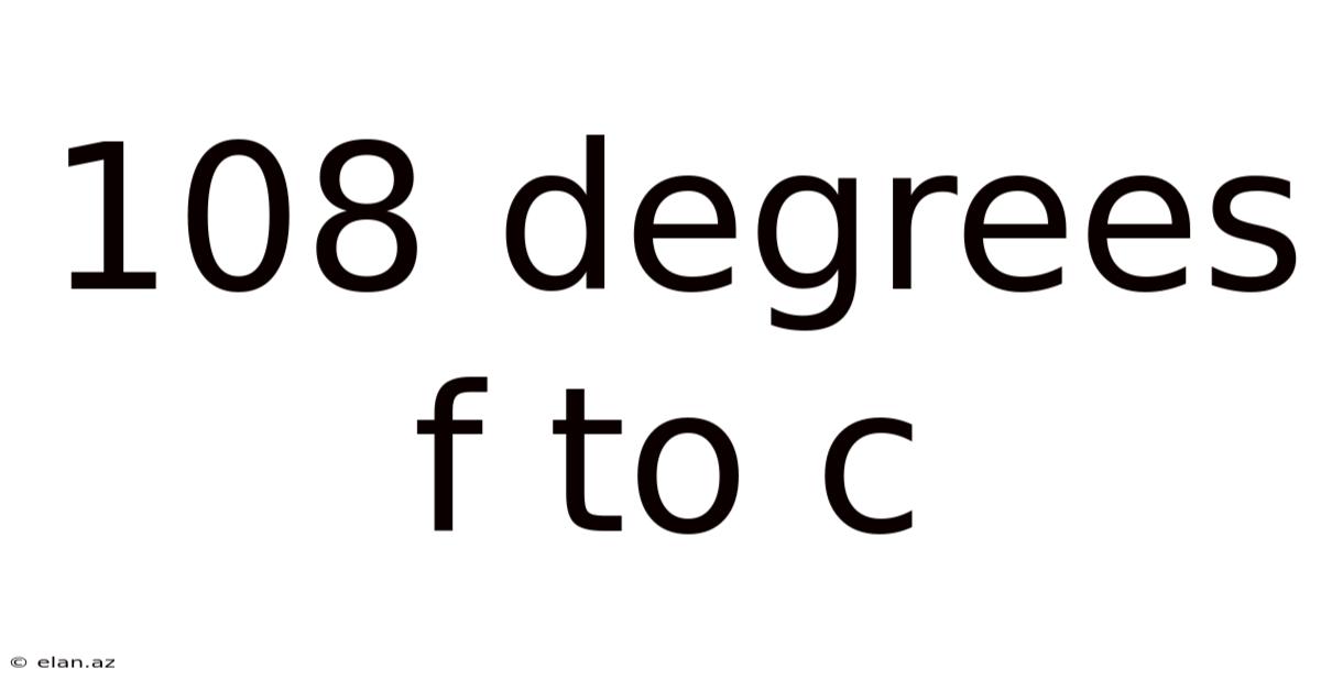 108 Degrees F To C
