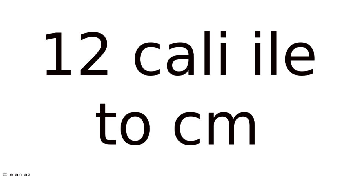 12 Cali Ile To Cm