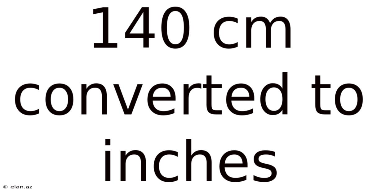 140 Cm Converted To Inches