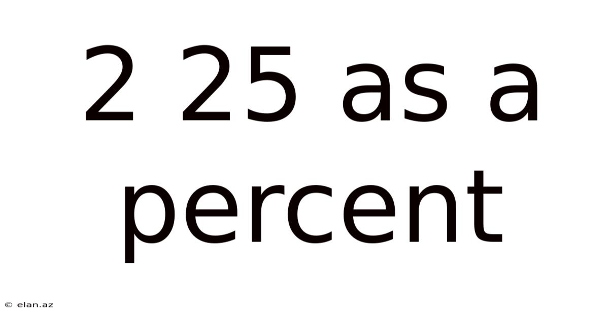 2 25 As A Percent