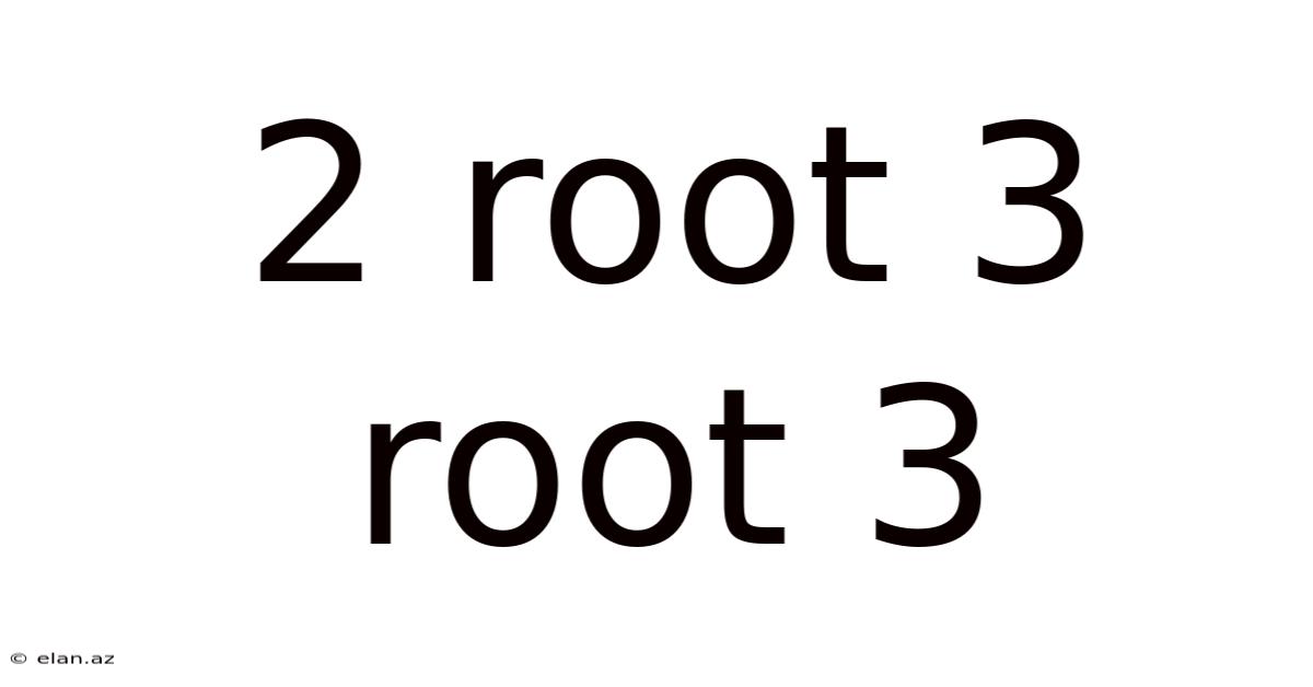 2 Root 3 Root 3