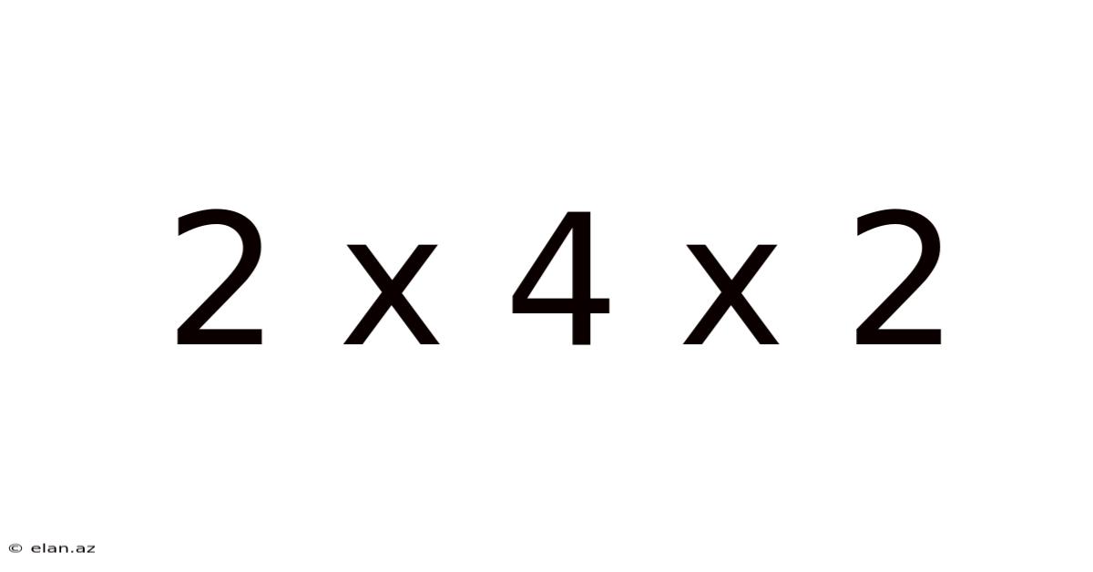 2 X 4 X 2