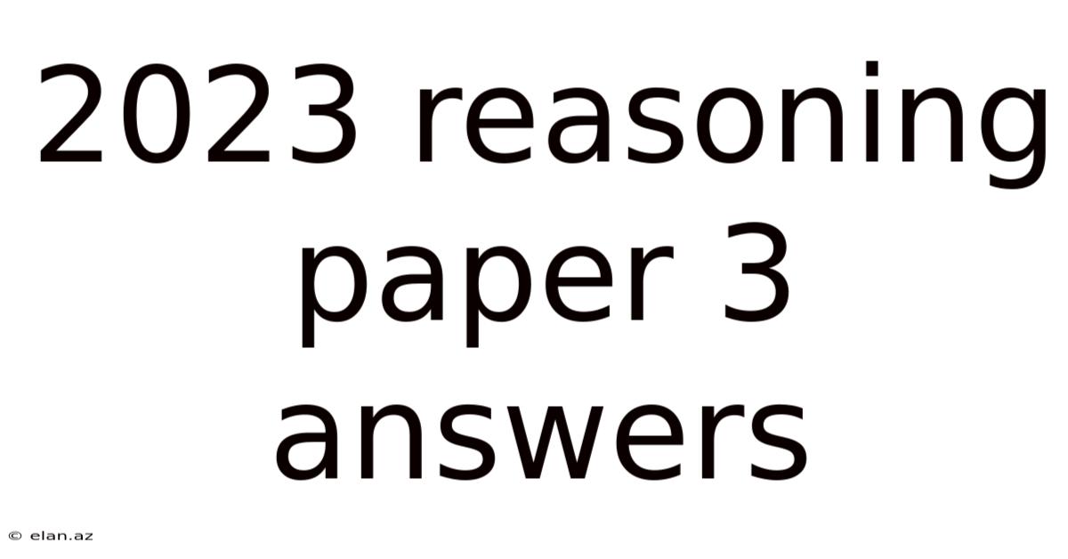2023 Reasoning Paper 3 Answers