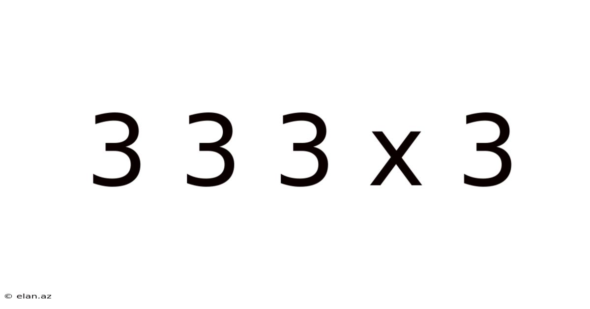 3 3 3 X 3