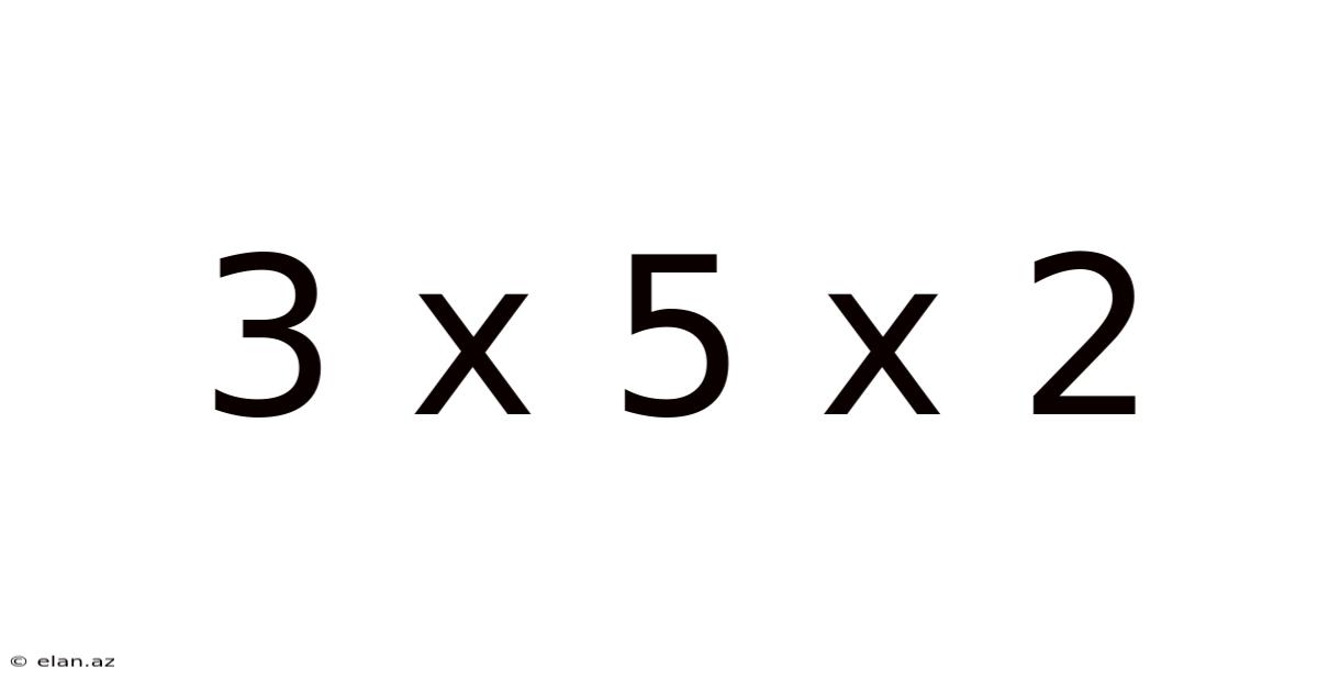 3 X 5 X 2