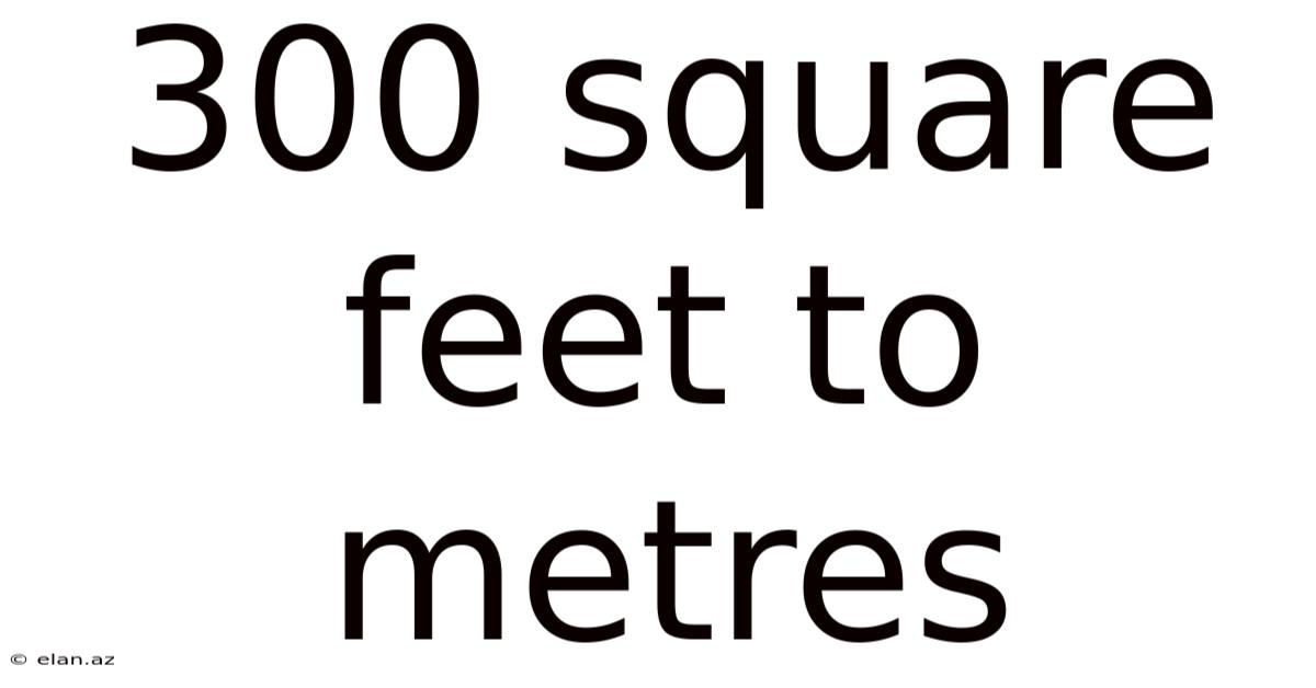 300 Square Feet To Metres