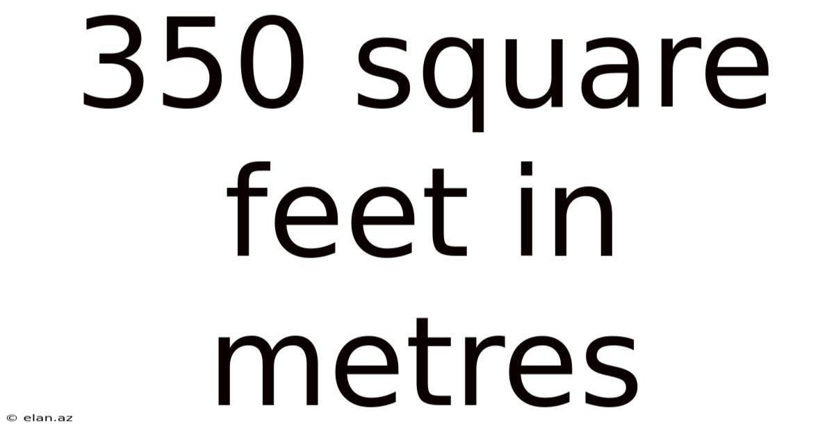 350 Square Feet In Metres