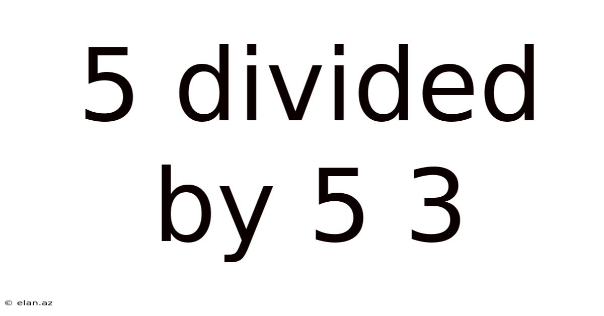5 Divided By 5 3