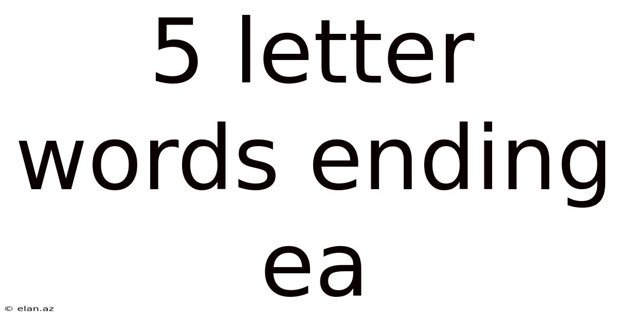 5 Letter Words Ending Ea