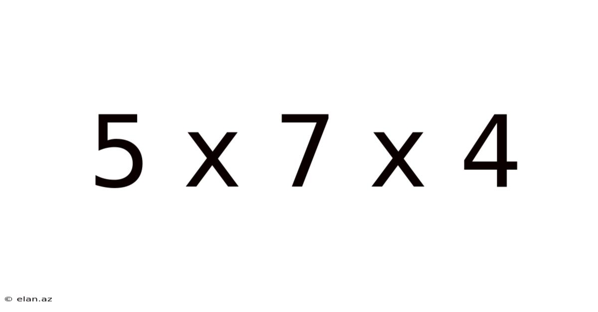 5 X 7 X 4