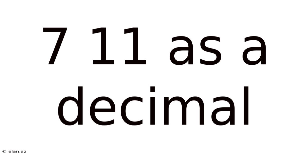 7 11 As A Decimal
