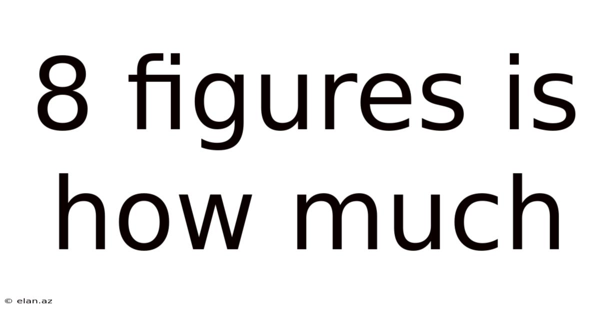 8 Figures Is How Much