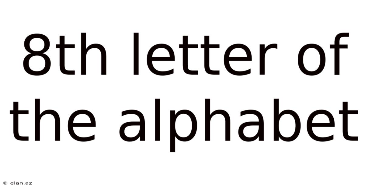 8th Letter Of The Alphabet