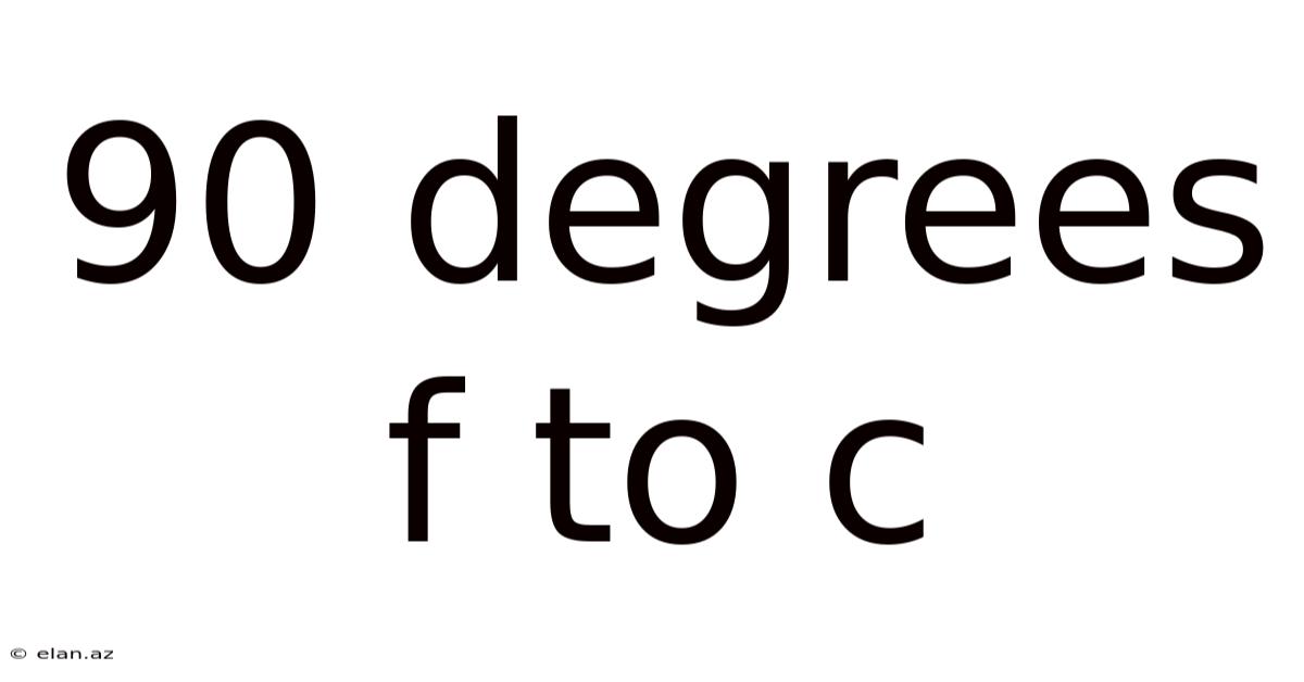 90 Degrees F To C