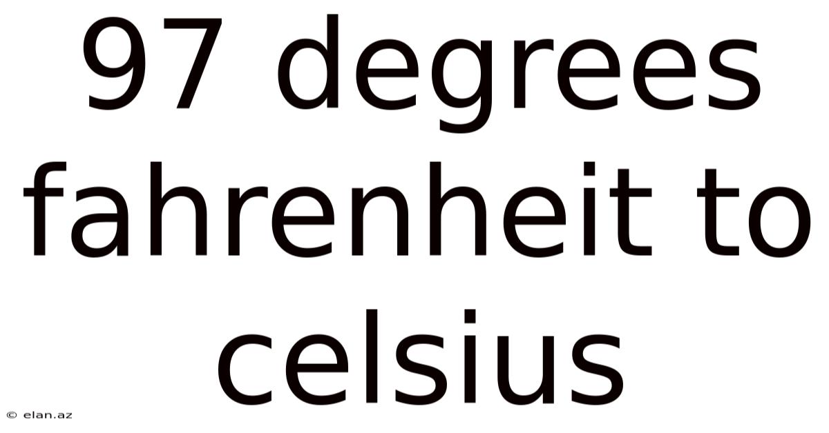 97 Degrees Fahrenheit To Celsius