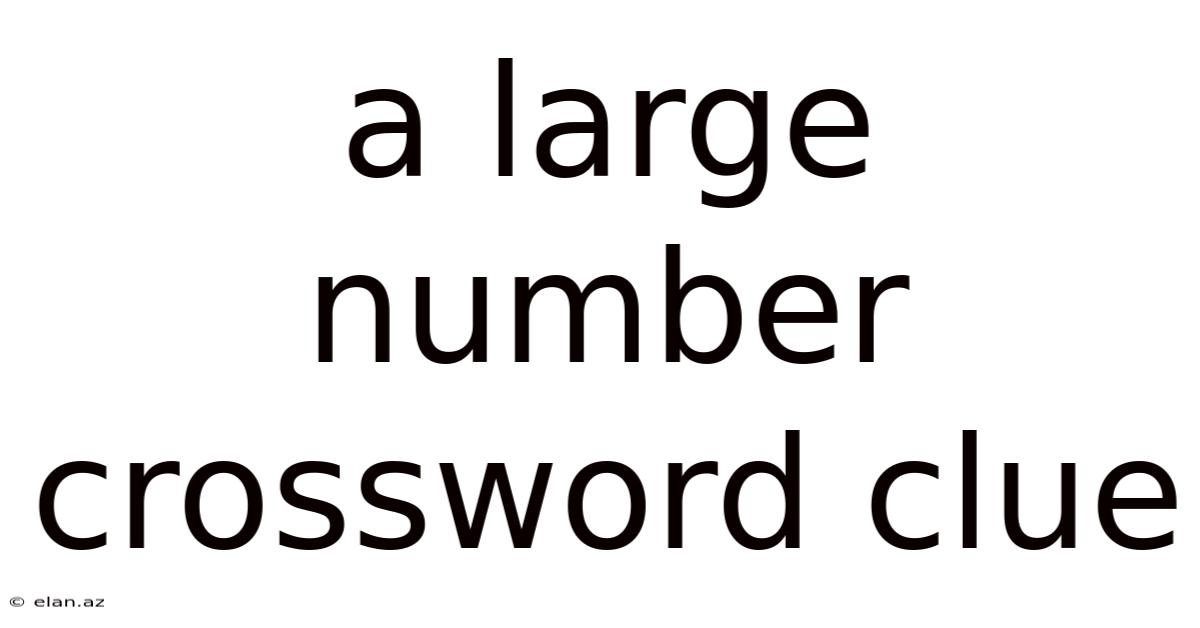 A Large Number Crossword Clue