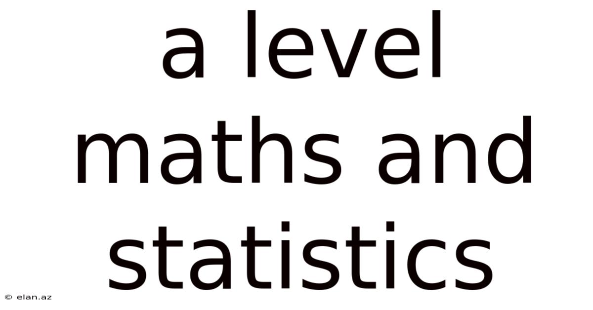 A Level Maths And Statistics