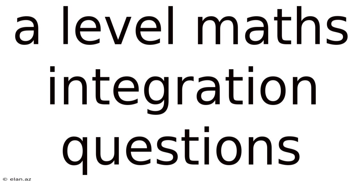 A Level Maths Integration Questions