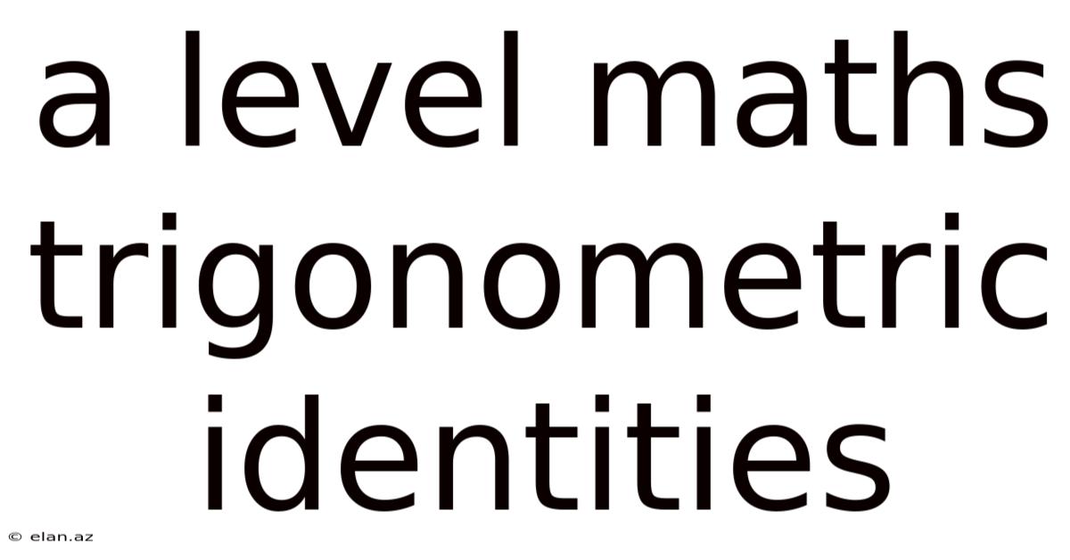 A Level Maths Trigonometric Identities