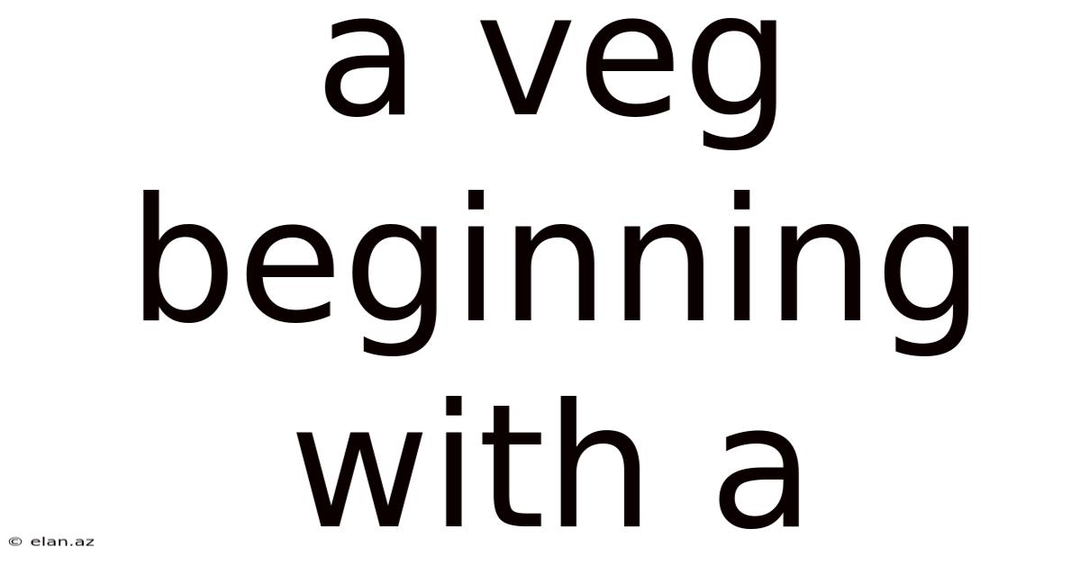 A Veg Beginning With A
