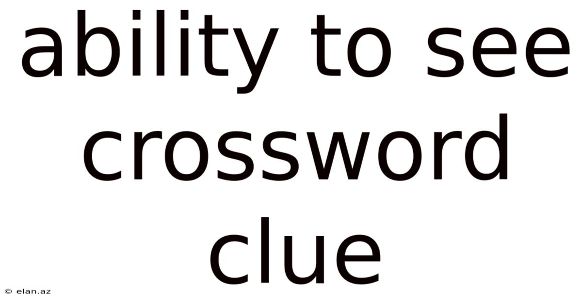 Ability To See Crossword Clue