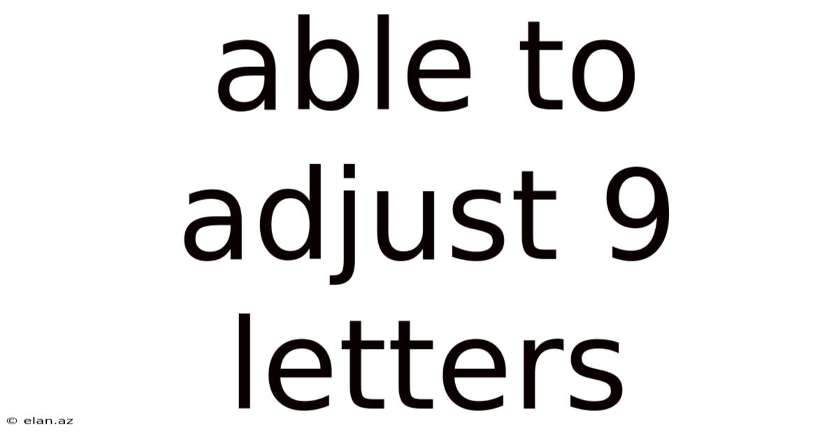 Able To Adjust 9 Letters