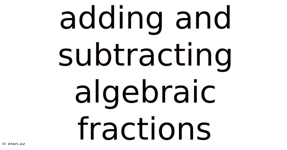 Adding And Subtracting Algebraic Fractions