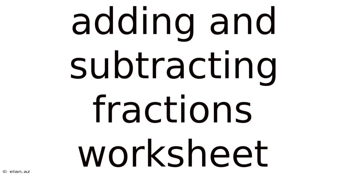 Adding And Subtracting Fractions Worksheet