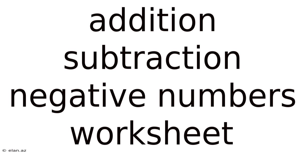 Addition Subtraction Negative Numbers Worksheet