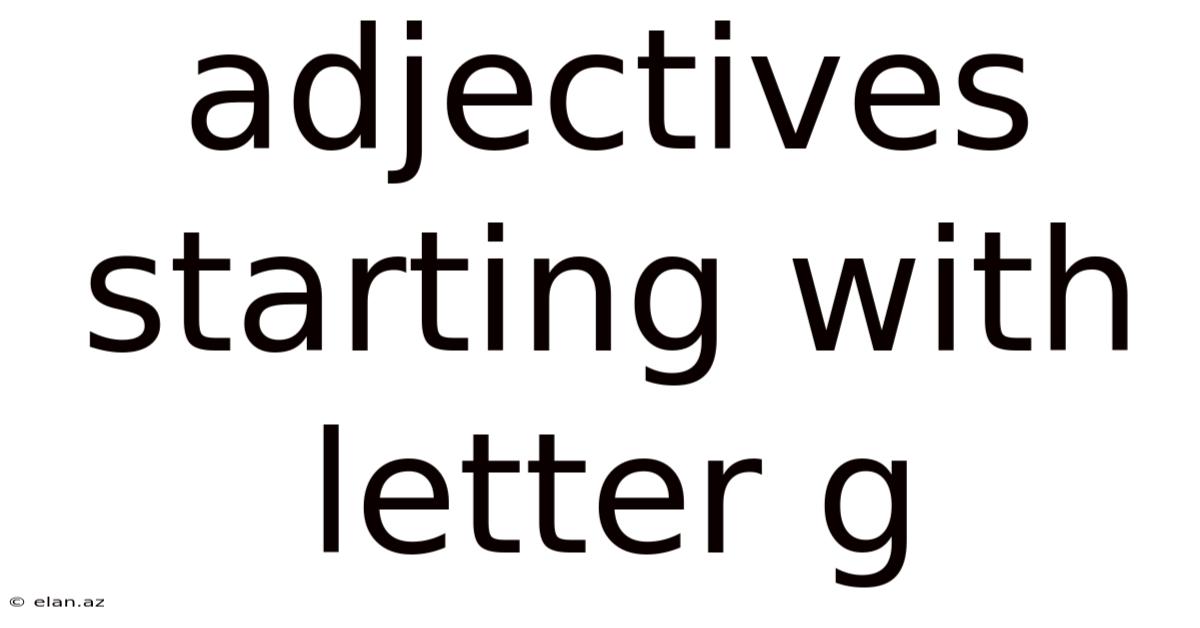 Adjectives Starting With Letter G