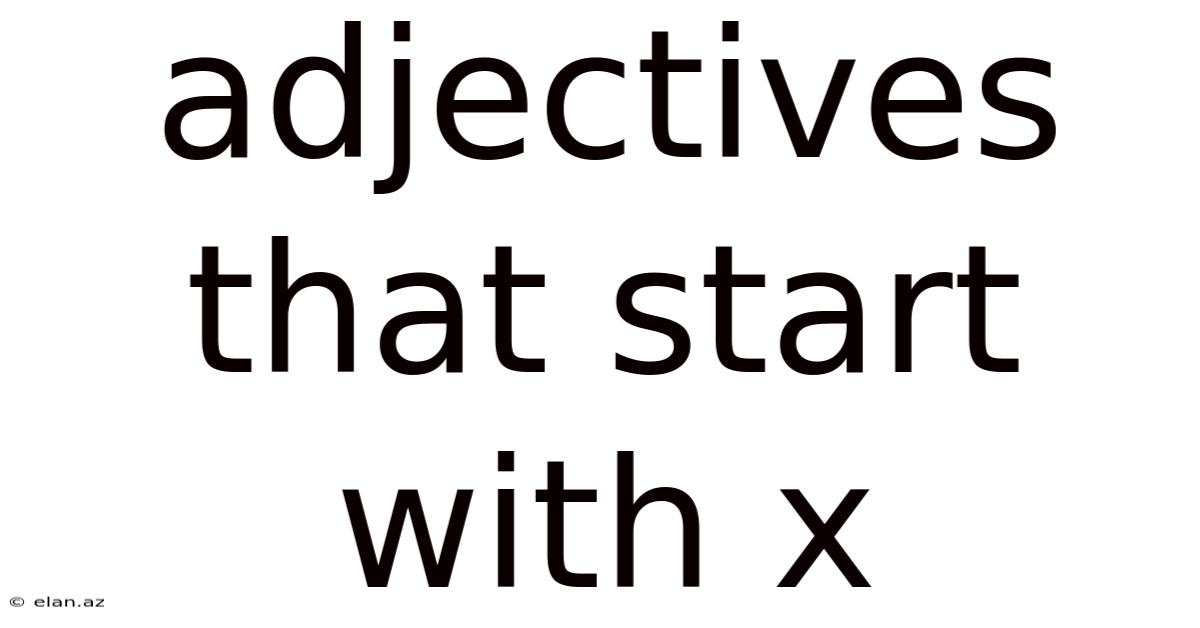 Adjectives That Start With X