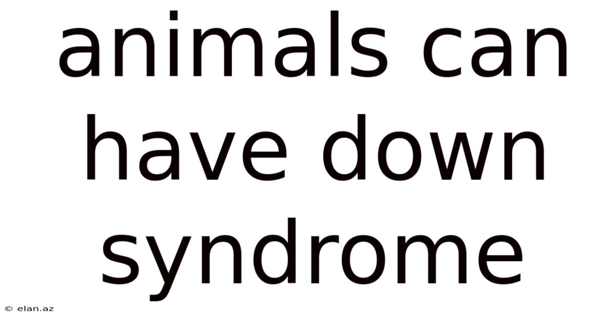 Animals Can Have Down Syndrome