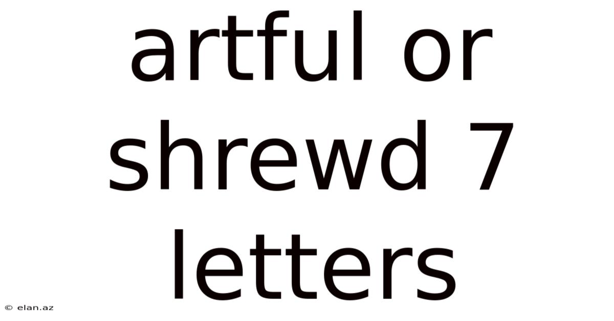Artful Or Shrewd 7 Letters