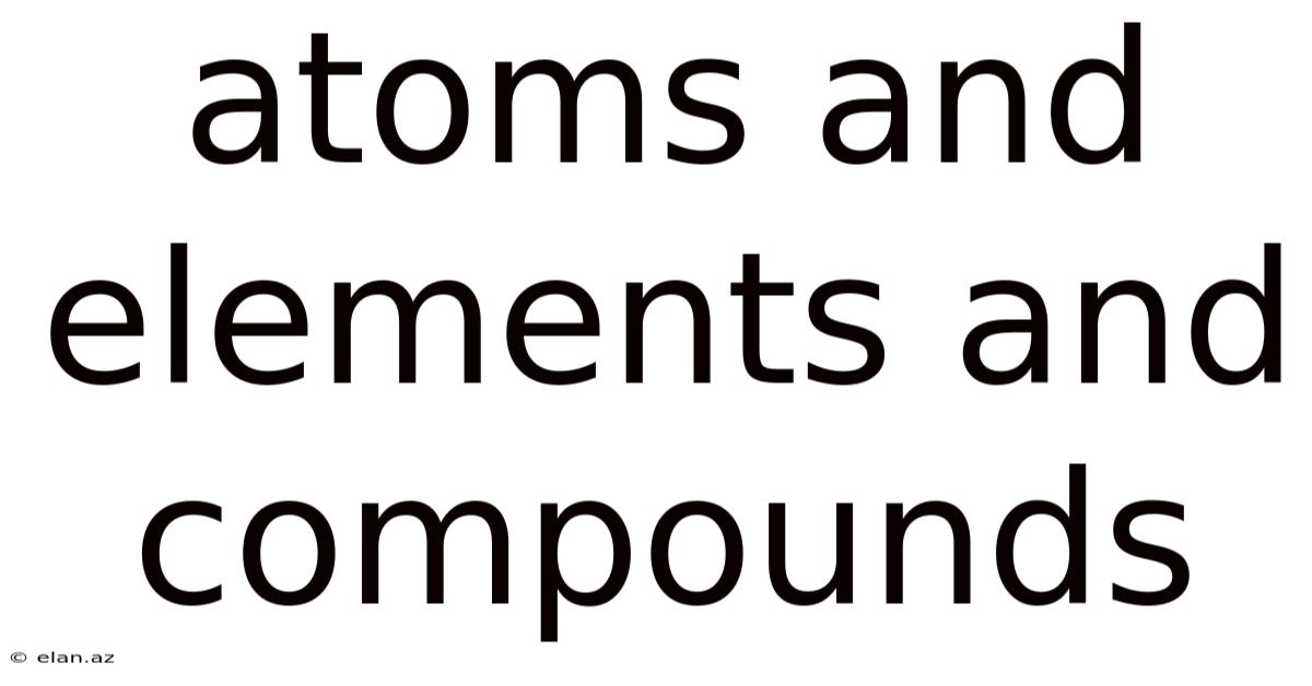 Atoms And Elements And Compounds