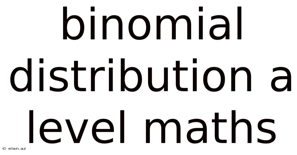 Binomial Distribution A Level Maths