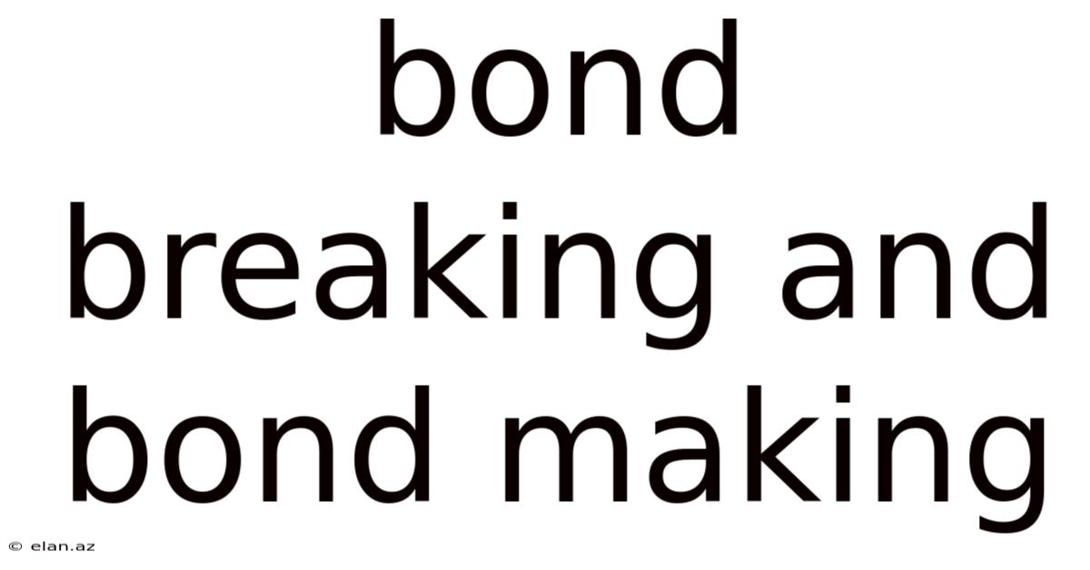 Bond Breaking And Bond Making
