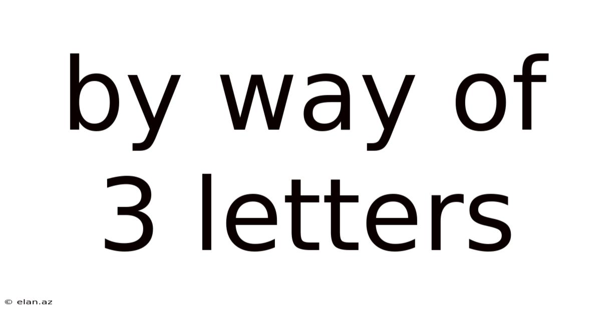 By Way Of 3 Letters