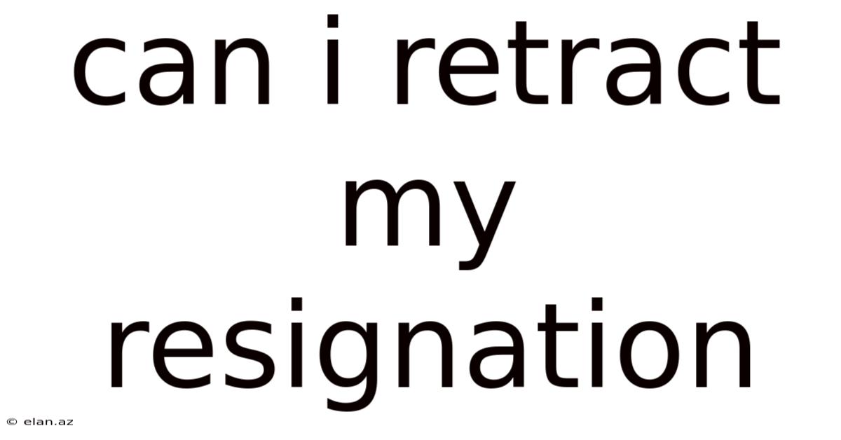 Can I Retract My Resignation