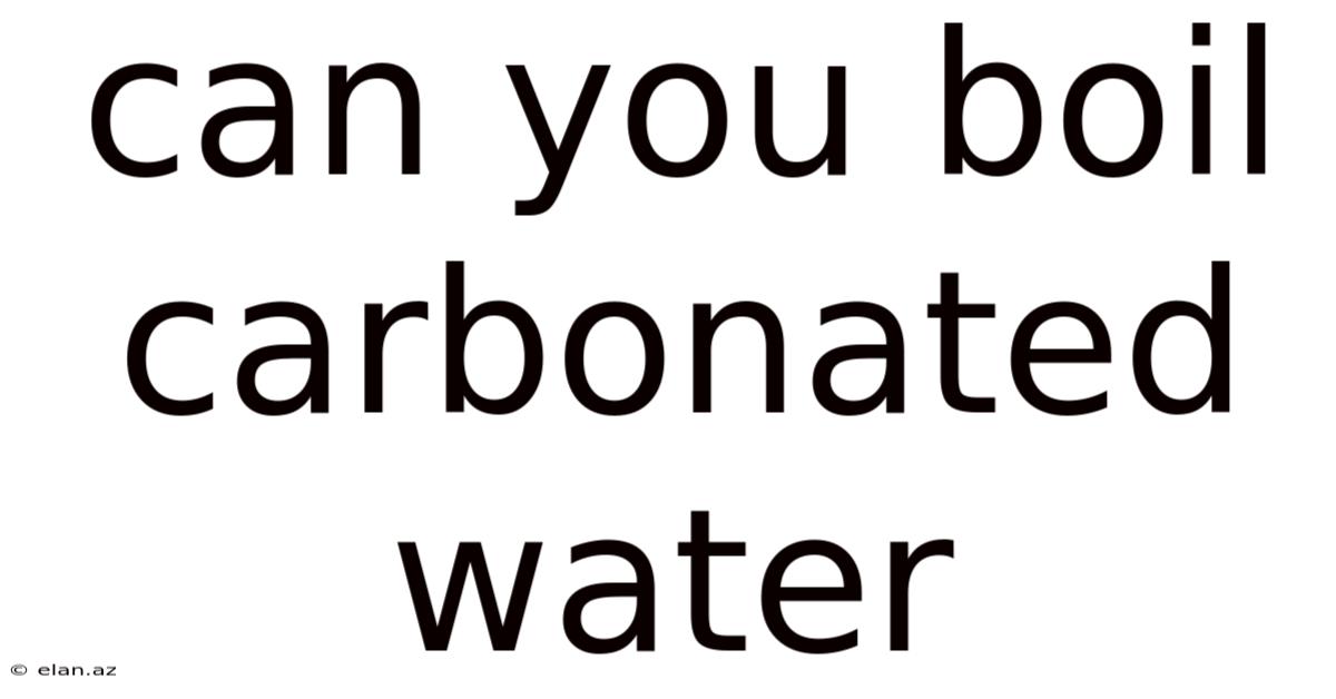 Can You Boil Carbonated Water