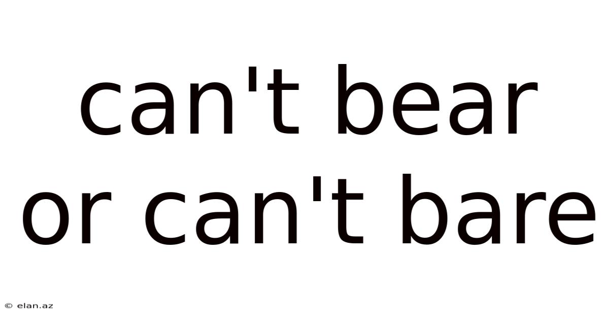 Can't Bear Or Can't Bare