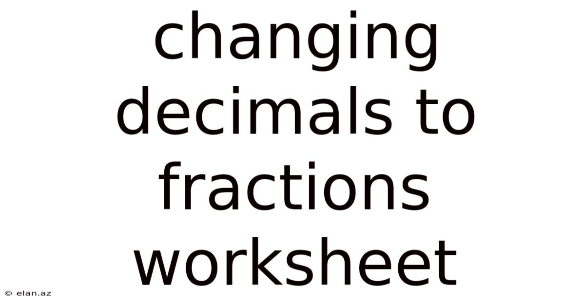Changing Decimals To Fractions Worksheet