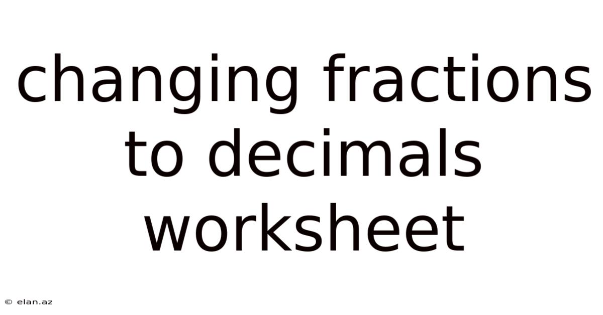 Changing Fractions To Decimals Worksheet
