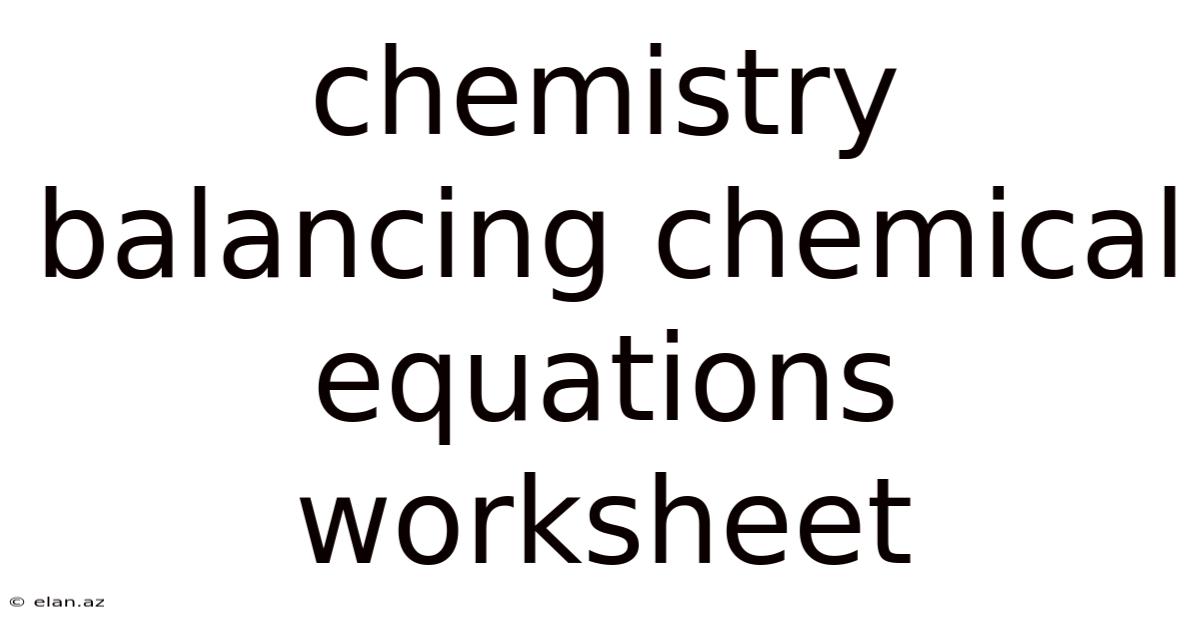 Chemistry Balancing Chemical Equations Worksheet