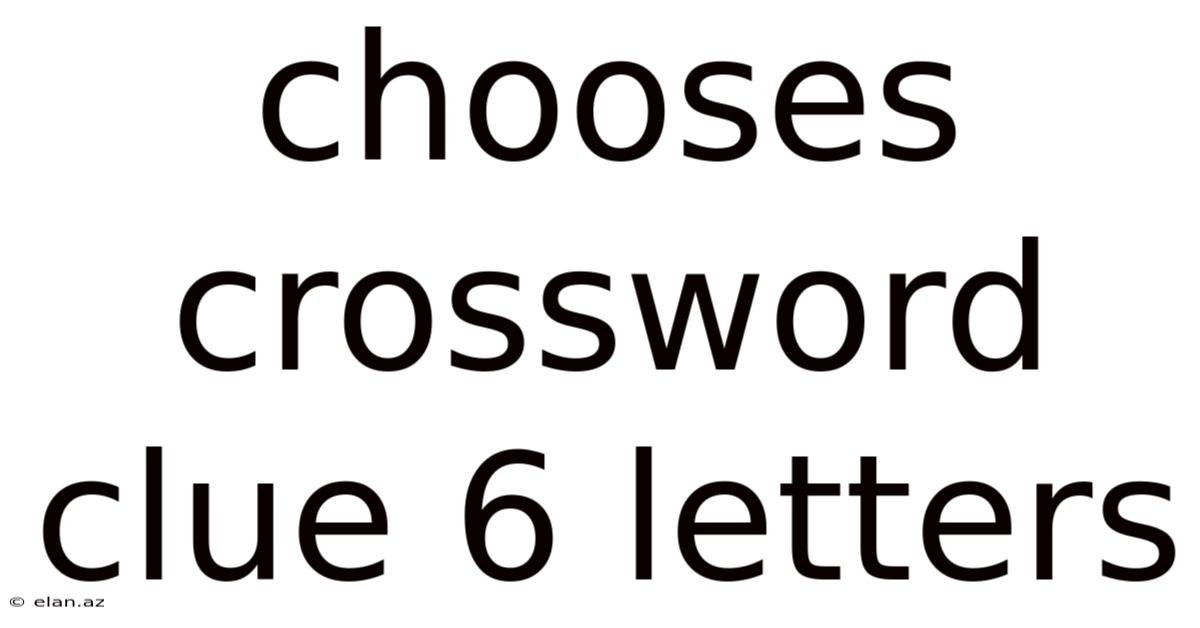 Chooses Crossword Clue 6 Letters