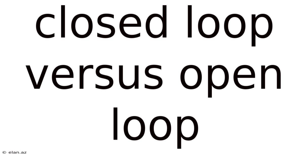 Closed Loop Versus Open Loop