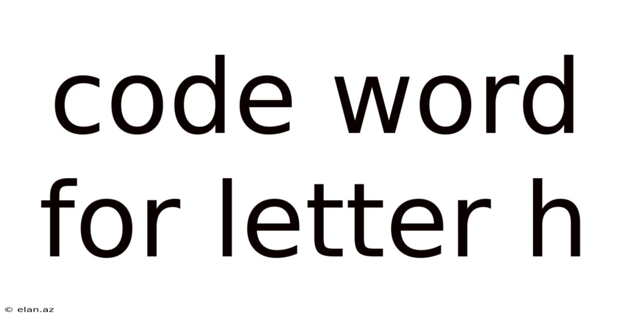 Code Word For Letter H